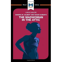 An Analysis of Sandra M. Gilbert and Susan Gubar's The Madwoman in the Attic: The Woman Writer and the Nineteenth-Century Literary Imagination