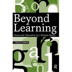 Beyond Learning: Democratic Education for a Human Future