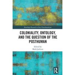 Coloniality, Ontology, and the Question of the Posthuman