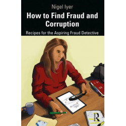 How to Find Fraud and Corruption: Recipes for the Aspiring Fraud Detective