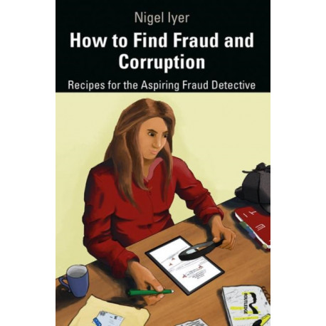How to Find Fraud and Corruption: Recipes for the Aspiring Fraud Detective