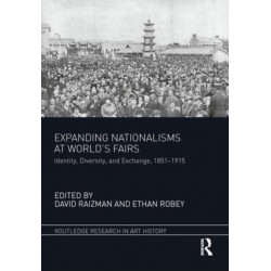 Expanding Nationalisms at World's Fairs: Identity, Diversity, and Exchange, 1851-1915