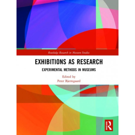 Exhibitions as Research: Experimental Methods in Museums