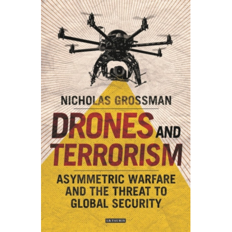 Drones and Terrorism: Asymmetric Warfare and the Threat to Global Security