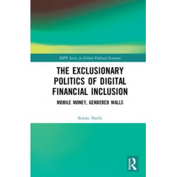 The Exclusionary Politics of Digital Financial Inclusion: Mobile Money, Gendered Walls