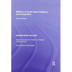 Williams on South Asian Religions and Immigration: Collected Works
