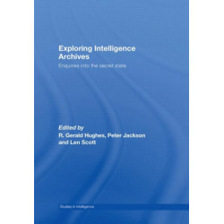 Exploring Intelligence Archives: Enquiries into the Secret State