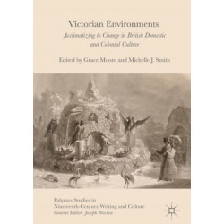 Victorian Environments: Acclimatizing to Change in British Domestic and Colonial Culture