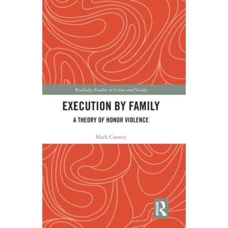 Execution by Family: A Theory of Honor Violence