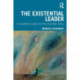 The Existential Leader: An Authentic Leader For Our Uncertain Times