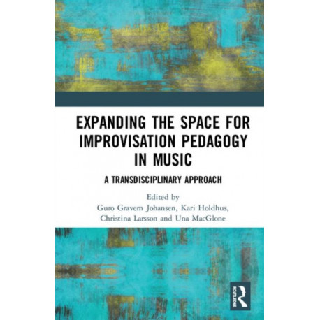 Expanding the Space for Improvisation Pedagogy in Music: A Transdisciplinary Approach