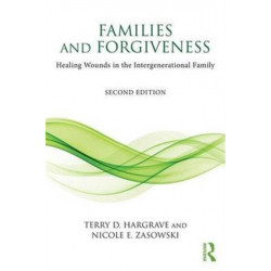 Families and Forgiveness: Healing Wounds in the Intergenerational Family