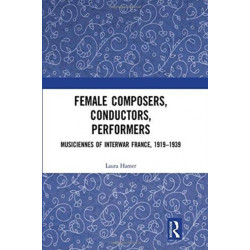 Female Composers, Conductors, Performers: Musiciennes of Interwar France, 1919-1939