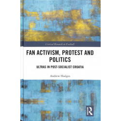 Fan Activism, Protest and Politics: Ultras in Post-Socialist Croatia