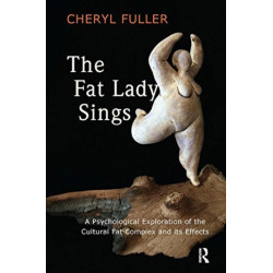 The Fat Lady Sings: A Psychological Exploration of the Cultural Fat Complex and its Effects