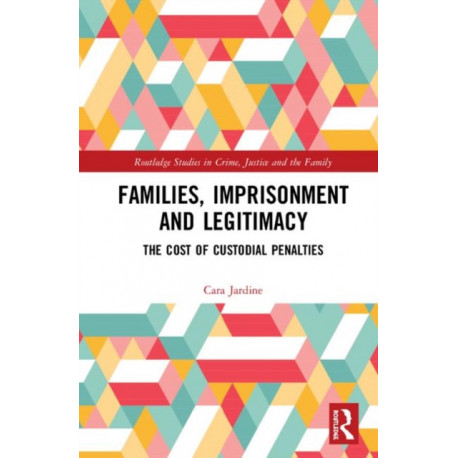 Families, Imprisonment and Legitimacy: The Cost of Custodial Penalties