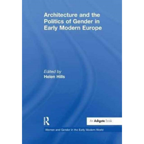 Architecture and the Politics of Gender in Early Modern Europe