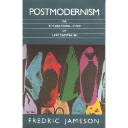Postmodernism: or, the Cultural Logic of Late Capitalism