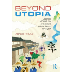 Beyond Utopia: Japanese Metabolism Architecture and the Birth of Mythopia
