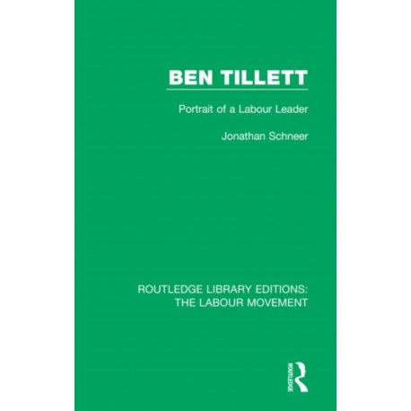 Ben Tillett: Portrait of a Labour Leader