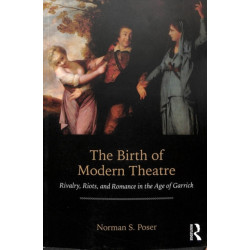 The Birth of Modern Theatre: Rivalry, Riots, and Romance in the Age of Garrick