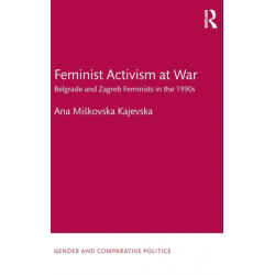 Feminist Activism at War: Belgrade and Zagreb Feminists in the 1990s