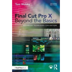 Final Cut Pro X Beyond the Basics: Advanced Techniques for Editors