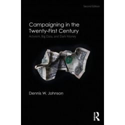 Campaigning in the Twenty-First Century: Activism, Big Data, and Dark Money