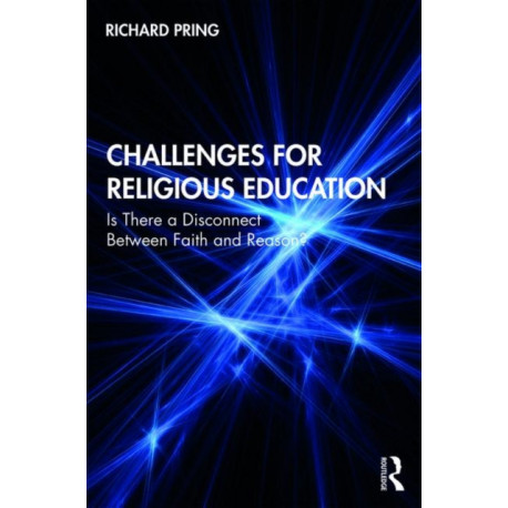 Challenges for Religious Education: Is There a Disconnect Between Faith and Reason?