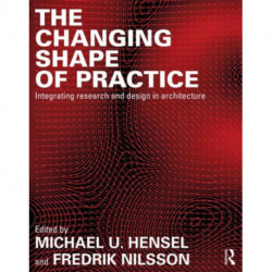 The Changing Shape of Practice: Integrating Research and Design in Architecture