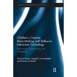 Children's Creative Music-Making with Reflexive Interactive Technology: Adventures in improvising and composing
