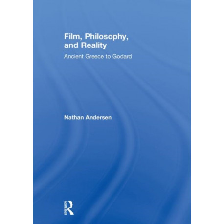 Film, Philosophy, and Reality: Ancient Greece to Godard