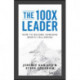 The 100X Leader: How to Become Someone Worth Following