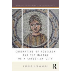 Chromatius of Aquileia and the Making of a Christian City