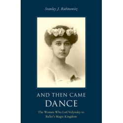 And Then Came Dance: The Women Who Led Volynsky to Ballet's Magic Kingdom