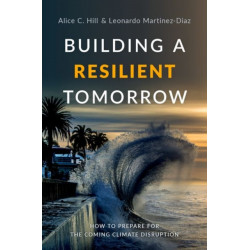 Building a Resilient Tomorrow: How to Prepare for the Coming Climate Disruption
