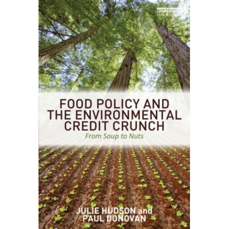 Food Policy and the Environmental Credit Crunch: From Soup to Nuts
