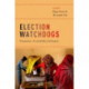 Election Watchdogs: Transparency, Accountability and Integrity
