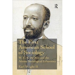 The First American School of Sociology: W.E.B. Du Bois and the Atlanta Sociological Laboratory