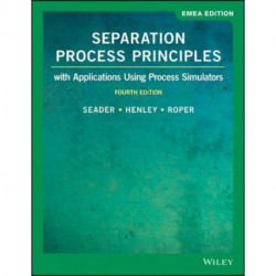 Separation Process Principles: With Applications Using Process Simulators, EMEA Edition