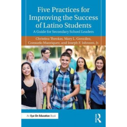 Five Practices for Improving the Success of Latino Students: A Guide for Secondary School Leaders
