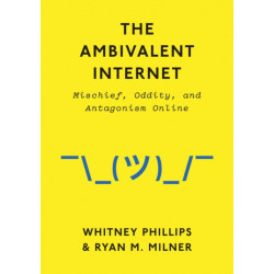 The Ambivalent Internet: Mischief, Oddity, and Antagonism Online