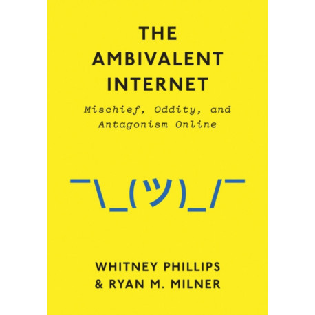 The Ambivalent Internet: Mischief, Oddity, and Antagonism Online