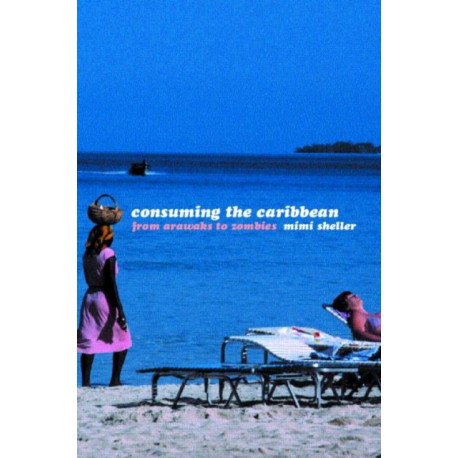 Consuming the Caribbean: From Arawaks to Zombies