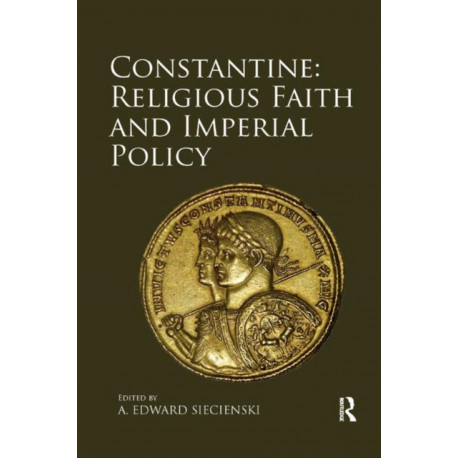 Constantine: Religious Faith and Imperial Policy