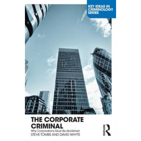 The Corporate Criminal: Why Corporations Must Be Abolished