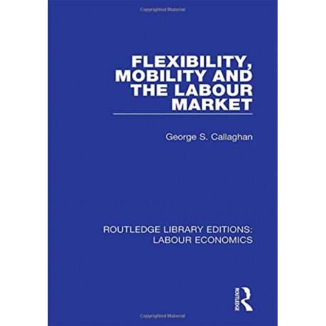 Flexibility, Mobility and the Labour Market