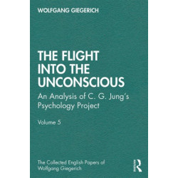 The Flight into The Unconscious: An Analysis of C. G. Jung's Psychology Project, Volume 5