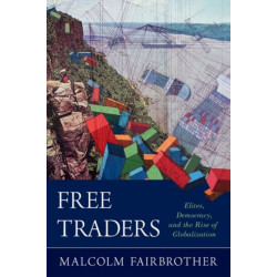 Free Traders: Elites, Democracy, and the Rise of Globalization in North America