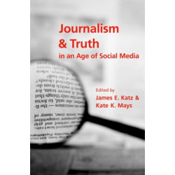 Journalism and Truth in an Age of Social Media
